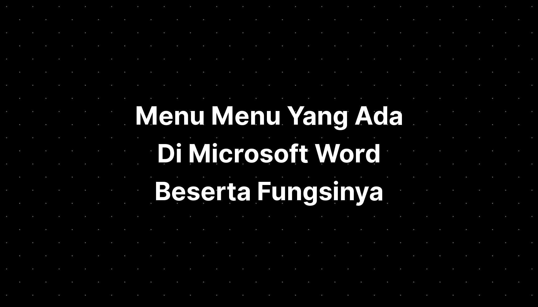 Menu Menu Yang Ada Di Microsoft Word Beserta Fungsinya Imagesee 0258